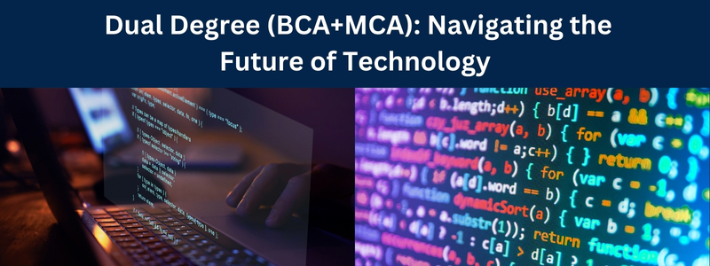 Dual Degree (BCA+MCA): Navigating the Future of Technology